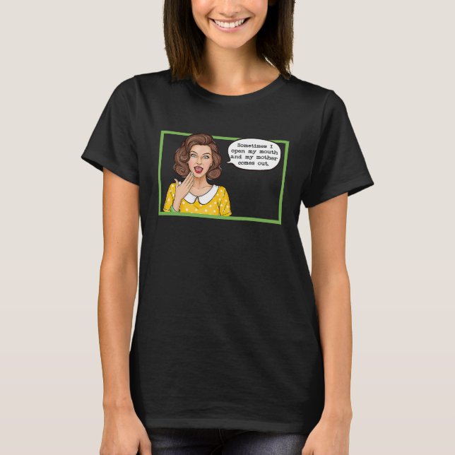 Camiseta Às Vezes Quando Eu Abro Minha Boca Mãe Sai (Frente)