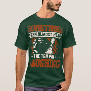 Camiseta Às vezes quase consigo ouvir o "10 pinos rindo"