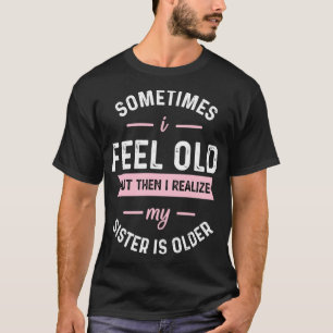 Camiseta Às Vezes Sinto-Me Velho, Mas Depois Percebo A Min