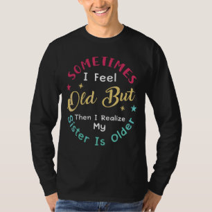 Camiseta Às Vezes Sinto-Me Velho, Mas Depois Percebo A Minh