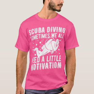 Camiseta Às Vezes Todos Precisamos De Um Pequeno Mergulhado