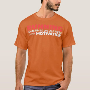 Camiseta Às Vezes Todos Precisamos De Um Pouco De Motivação
