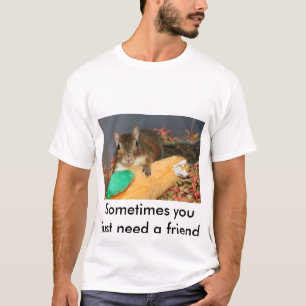 Camiseta Às vezes você apenas precisa um amigo