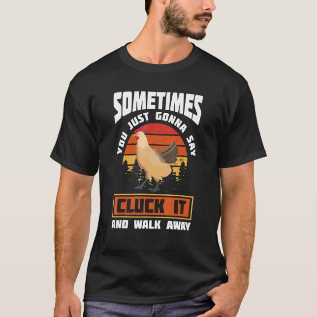 Camiseta Às Vezes Você Só Precisa Dizer Cluck It  Frango Lo (Frente)