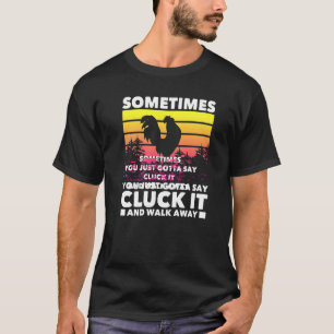 Camiseta Às Vezes Você Tem Que Dizer Cluck Isso Fazendeiro