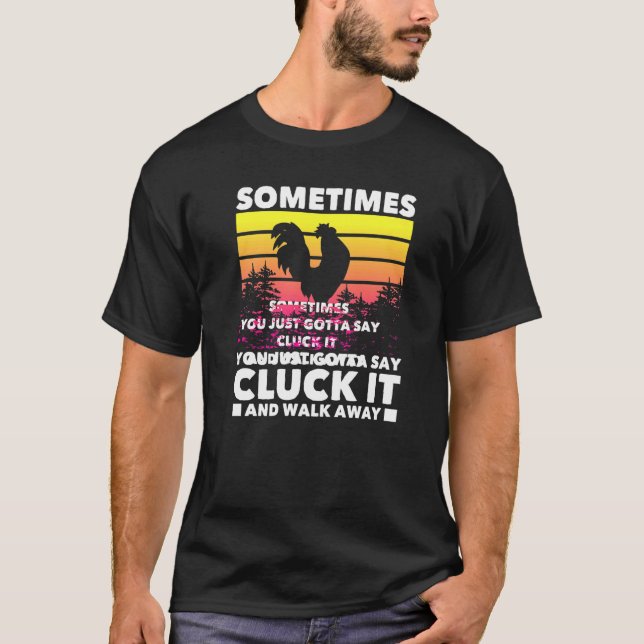 Camiseta Às Vezes Você Tem Que Dizer Cluck Isso  Fazendeiro (Frente)