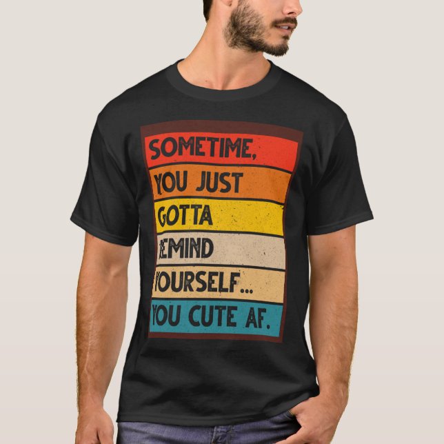 Camiseta Às Vezes Você Tem Que Se Lembrar De Você Mesmo, Bo (Frente)