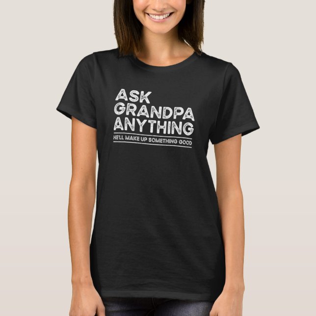 Camiseta Ask Grandpa Anything Will Make up Something Good F (Frente)