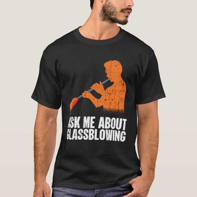 Camiseta Ask Me About Glassblowing  Glass Blowing (Frente)