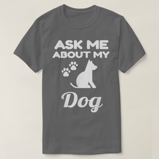 Camiseta Ask Me About My Dog Funny Dog Lover Owner Pet Unis (Frente do Design)