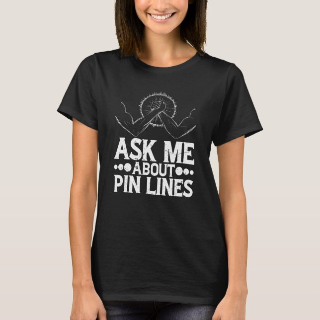 Camiseta Ask Me About Pin Lines Arm Wrestling (Frente)