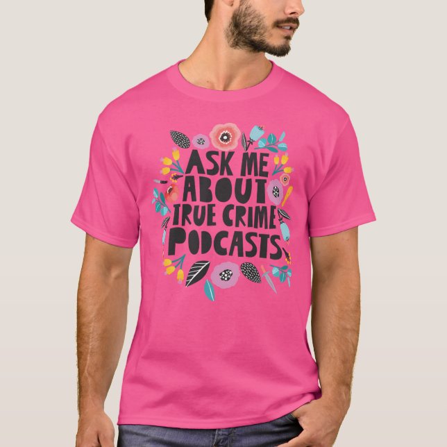 Camiseta Ask Me About True Crime Podcasts (Frente)