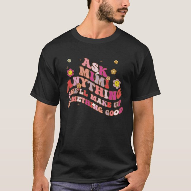Camiseta Ask Mimi Anything She ll Make Up Something Good Mo (Frente)