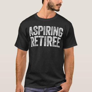Camiseta Aspirante a Aposentado Homens Mulheres Aposentador