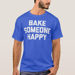 Camiseta Assar Alguém Feliz, engraçado, dizendo: