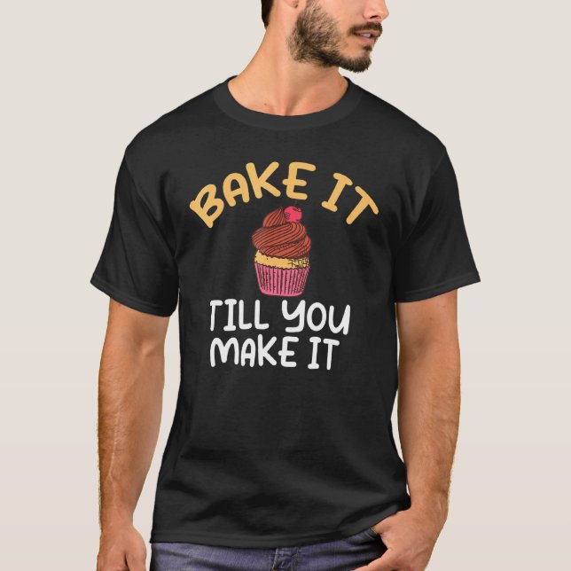 Camiseta Assar até que você faça Cozinhar Baking Baker 1 (Frente)