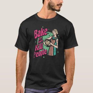 Camiseta Assar Então eu não Matar Pessoas para padeiro ou p
