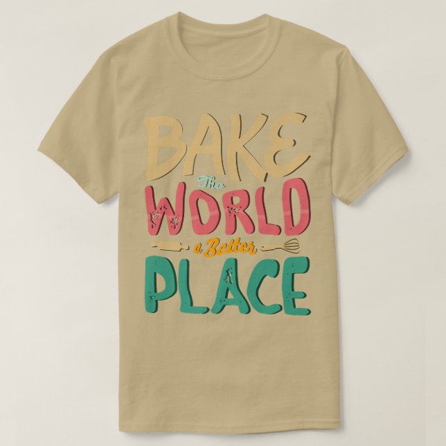 Camiseta Assar mundo um lugar melhor para um padeiro cozinh (Frente do Design)
