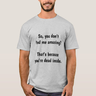 Camiseta Assim, você não me encontra divertir-se?