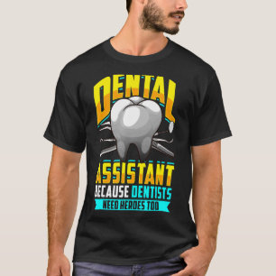 Camiseta Assistente Dental Porque Dentistas Precisam De Her