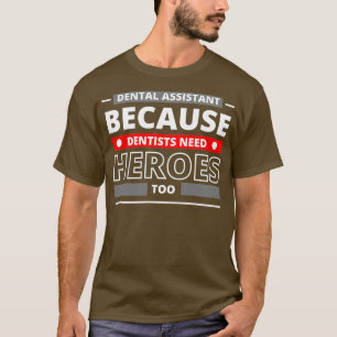Camiseta Assistente Dental Porque Dentistas Precisam De Her