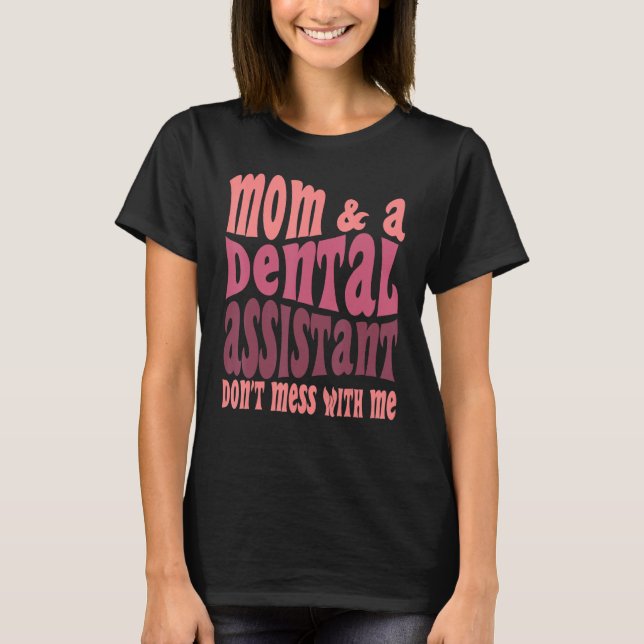 Camiseta Assistente Dentária Mãe Dia das Mães Engraçado (Frente)