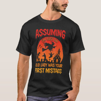 Camiseta Assumindo que sou apenas uma velha senhora foi sua