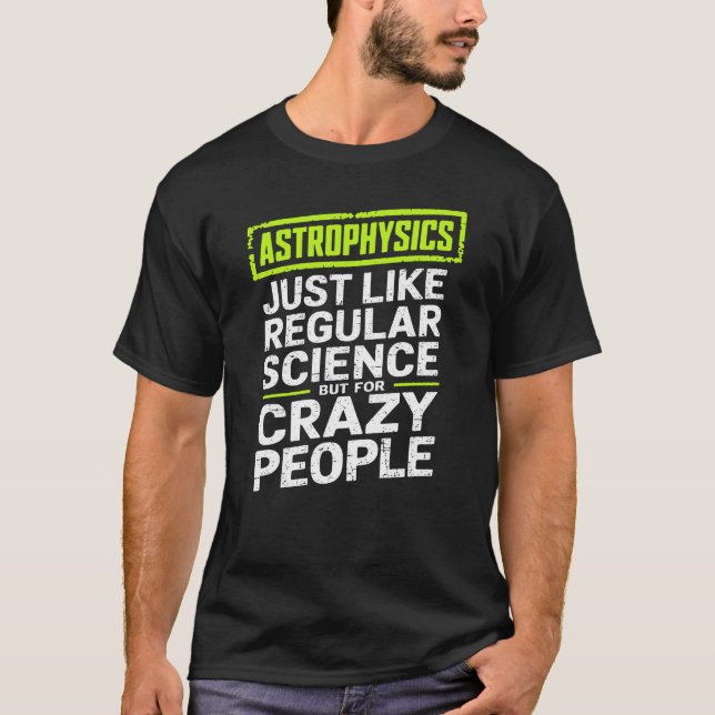 Camiseta Astrofísica Pessoas louca Astrofísica (Frente)