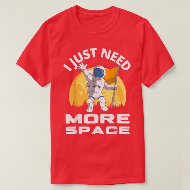 Camiseta Astronauta Engraçado Eu Só Preciso De Mais Espaço (Frente do Design)