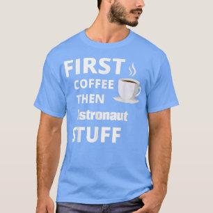 Camiseta Astronauta primeiro café e depois trabalho engraça