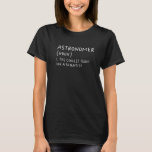 Camiseta Astronomer Definition Astronomer Scientist Science<br><div class="desc">Astrônomo Definição Astronomer Scientist Science Professora</div>