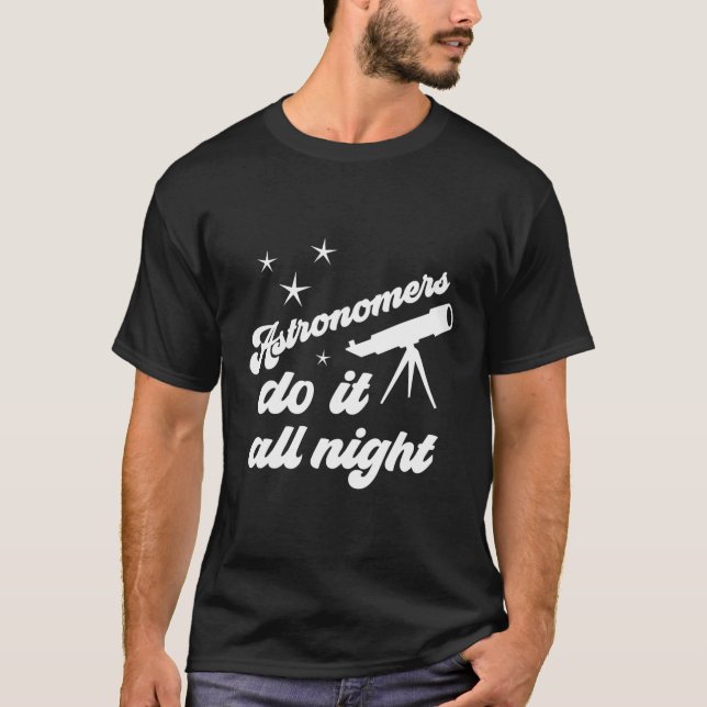 Camiseta Astrônomos Fazem Tudo A Noite Para Amadores Ou Pró (Frente)