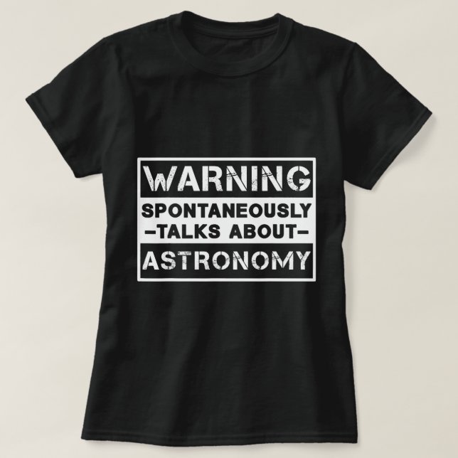 Camiseta Astronomy Lover Warning Spontaneamente Fala Sobre (Frente do Design)