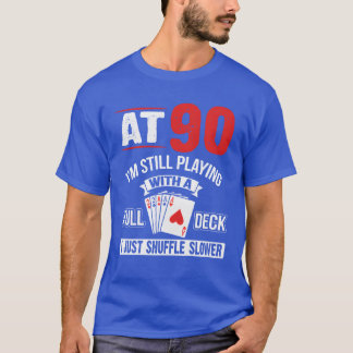 Camiseta At 90 Im Still Playing With A Full Deck Cards Birt