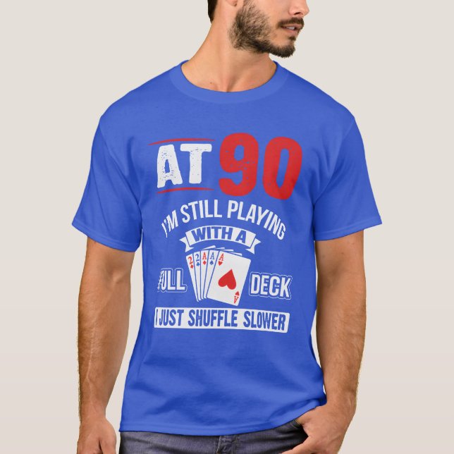Camiseta At 90 Im Still Playing With A Full Deck Cards Birt (Frente)
