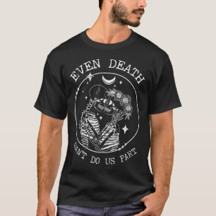 Camiseta Até a morte não nos pode fazer parte do amor pelo