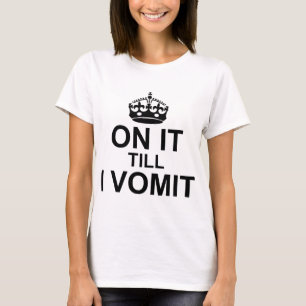 Camiseta Até Eu Vomitar -