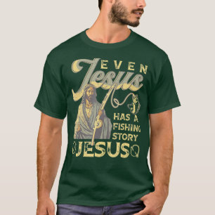Camiseta Até Jesus Tem Uma Estória De Pesca Engraçada.