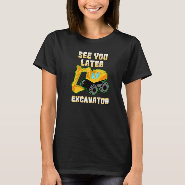 Camiseta Até Mais Tarde Crianças Escavadoras De Escavador T (Frente)