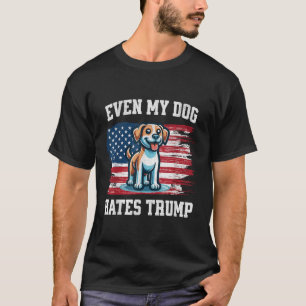 Camiseta Até Meu Cachorro Odeia Trump - Eleições Engraçadas