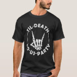 Camiseta Até Morte, Festejamos A Mão Do Esqueleto Com Ring<br><div class="desc">Até Morte,  Festa-Nos A Mão De Esqueleto Com Bachelorette De Anel</div>