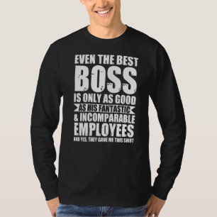 Camiseta Até O Melhor Chefe É Igualmente Bom Chefe.