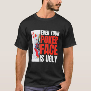 Camiseta Até O Seu Rosto De Poker É Feio De Poker Texas Hol