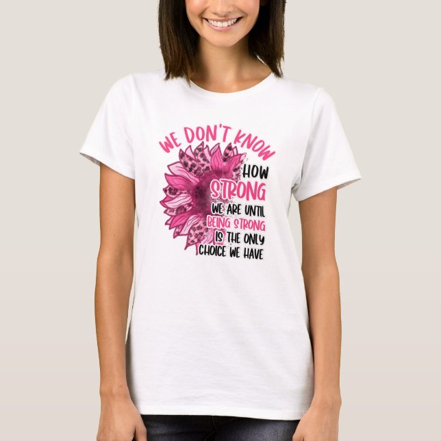 Camiseta Até Sermos Fortes Conscientes Do Cancer Da Mama (Frente)