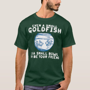 Camiseta Até Um Pequeno Peixe-Ouro Em Uma Pequena Bolota Po
