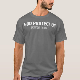 Camiseta Ateísta Entusiasmado Que Deus Nos Proteja De Sua