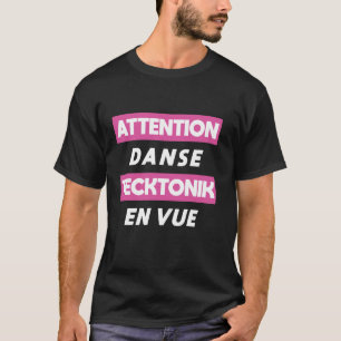 Camiseta Atenção Dança Tecktonik à Frente  Língua Francesa
