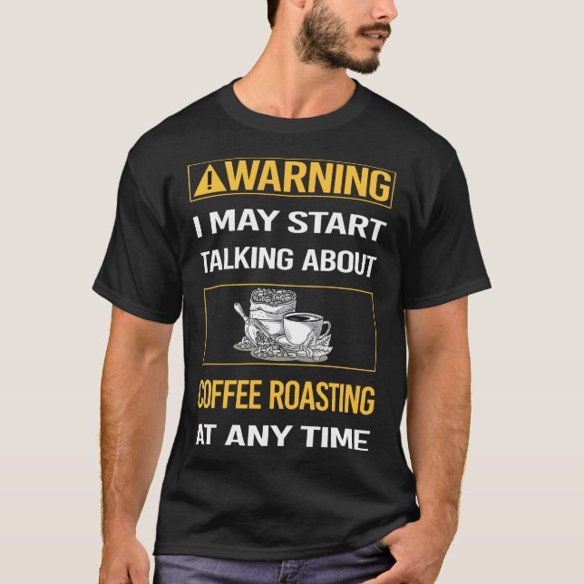 Camiseta Atenção Engraçada À Torrefação De Café (Frente)