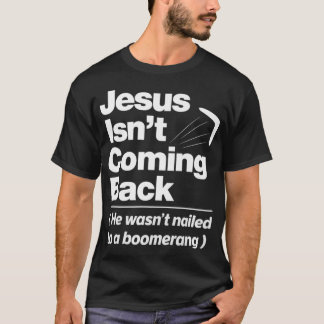 Camiseta Atheist Humor Jesus Isnt Coming Back Atheist