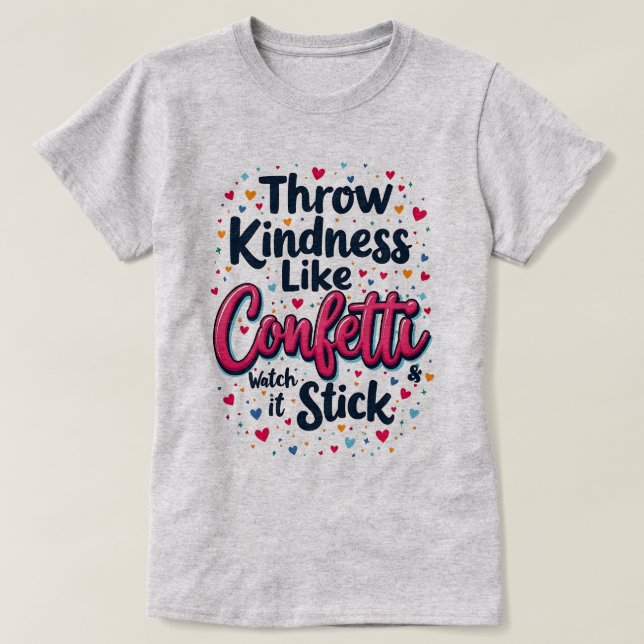 Camiseta Atirem A Bondade Como Confetti Inspirational Sloga (Frente do Design)